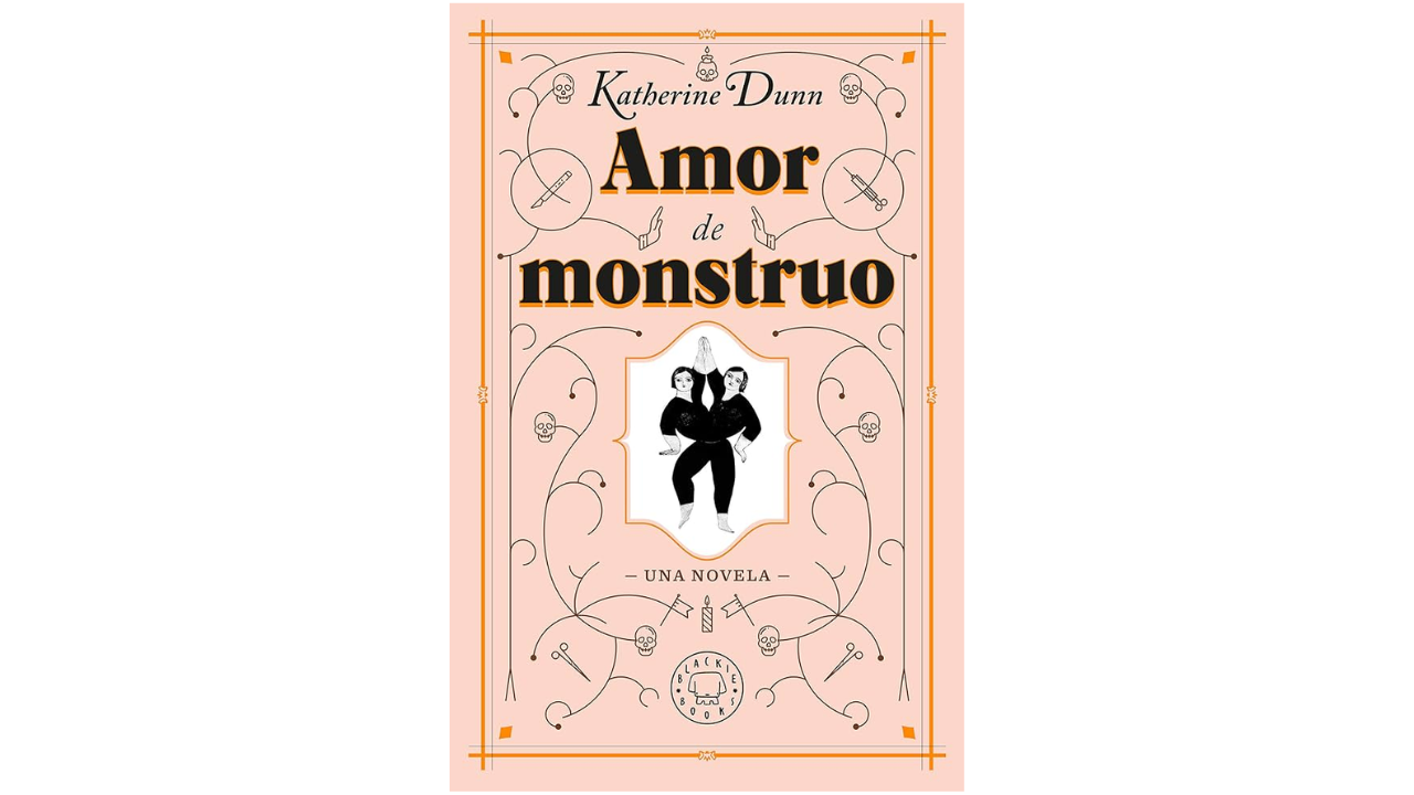 Amor de monstruo, de Katherine Dunn (Blackie Books)